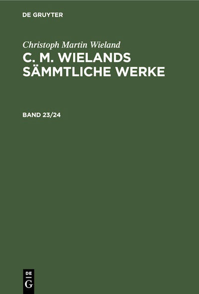 Christoph Martin Wieland: C. M. Wielands Sämmtliche Werke. Band 23/24