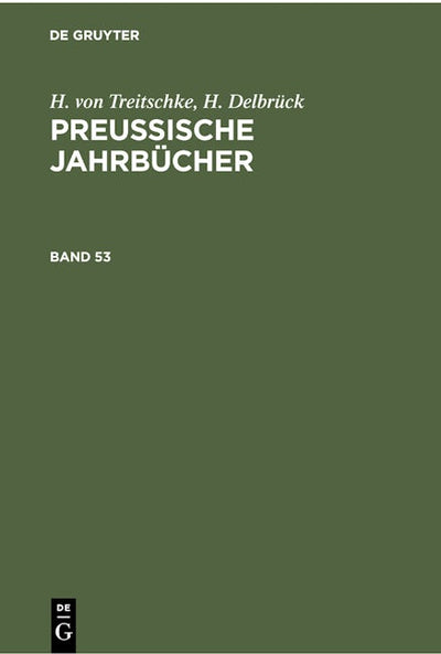 H. von Treitschke; H. Delbrück: Preußische Jahrbücher. Band 53
