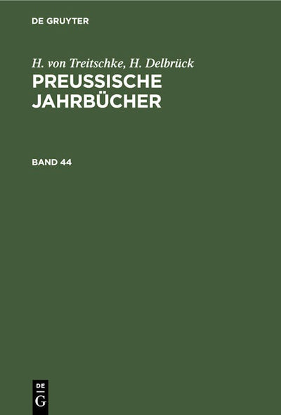 H. von Treitschke; H. Delbrück: Preußische Jahrbücher. Band 44