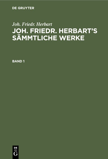 Joh. Friedr. Herbart: Joh. Friedr. Herbart’s Sämmtliche Werke. Band 1
