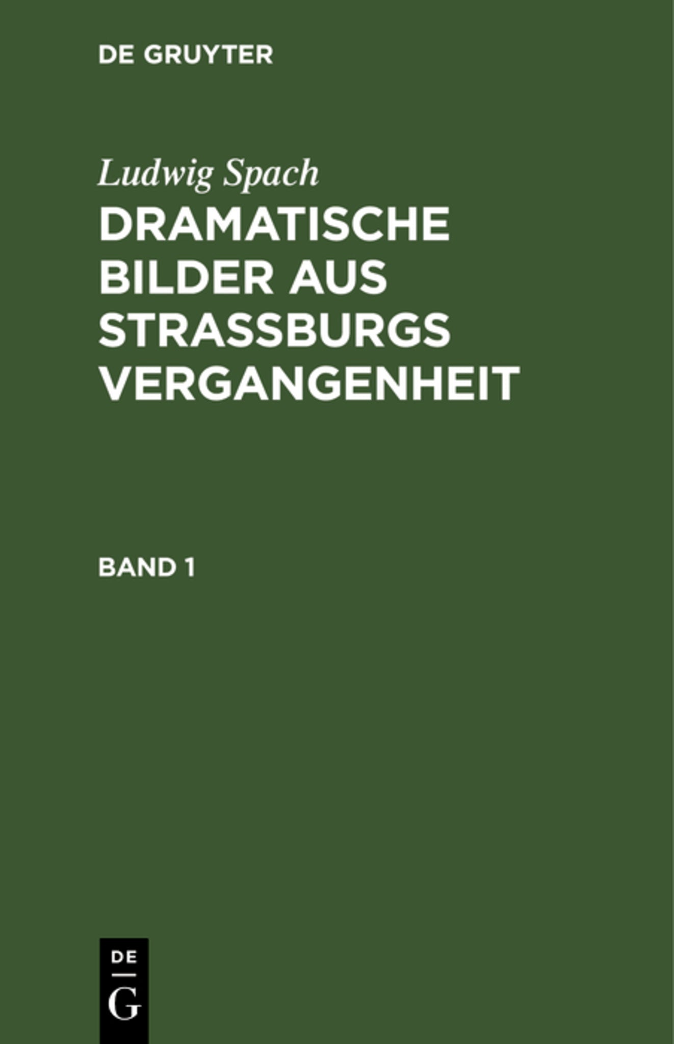 Cover image for Ludwig Spach: Dramatische Bilder aus Straßburgs Vergangenheit. Band 1 ISBN 9783112373231