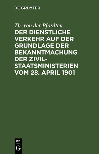 Book cover image for Der dienstliche Verkehr auf der Grundlage der Bekanntmachung der Zivil-Staatsministerien vom 28. April 1901 ISBN: 9783112374474