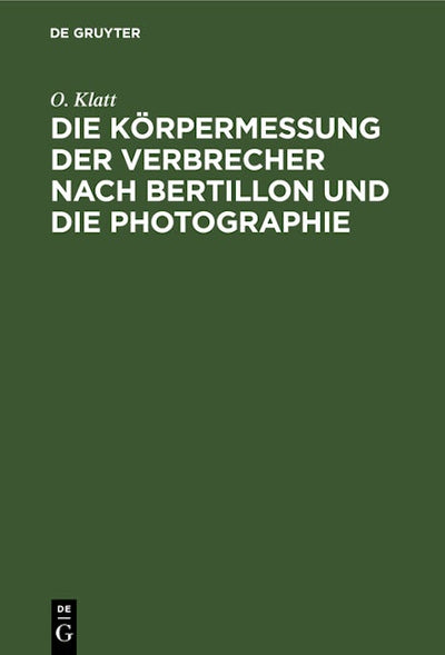 Die Körpermessung der Verbrecher nach Bertillon und die Photographie