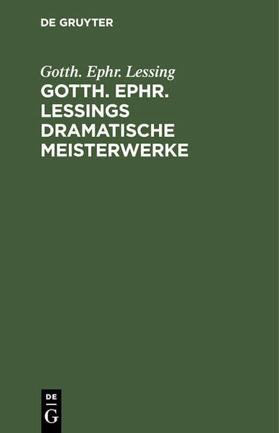 Gotth. Ephr. Lessings Dramatische Meisterwerke