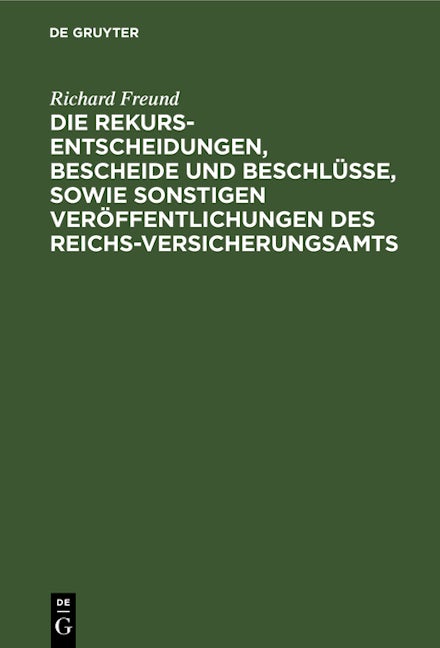 Book cover image for Die Rekurs-Entscheidungen, Bescheide und Beschlüsse, sowie sonstigen Veröffentlichungen des Reichs-Versicherungsamts ISBN: 9783112378755