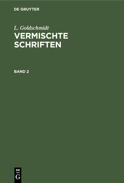 L. Goldschmidt: Vermischte Schriften. Band 2