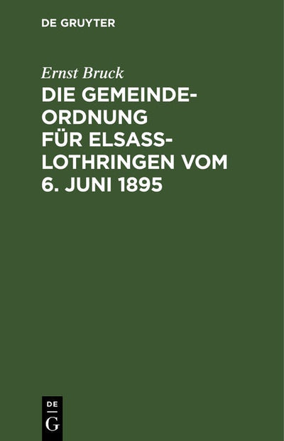 Cover image for Die Gemeindeordnung für Elsaß-Lothringen vom 6. Juni 1895, isbn: 9783112378915