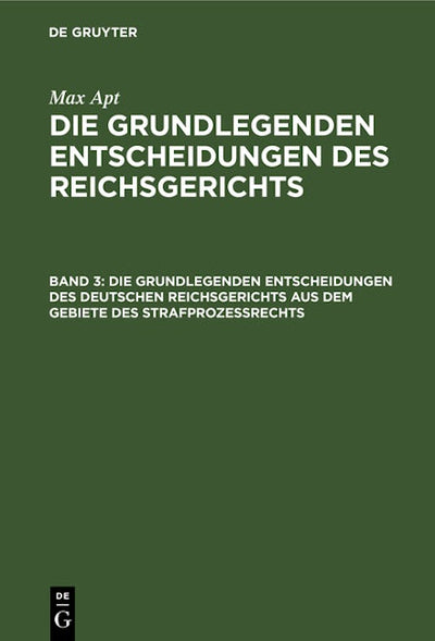Die grundlegenden Entscheidungen des deutschen Reichsgerichts aus dem Gebiete des Strafprozeßrechts