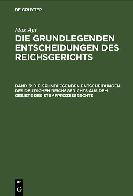 Die grundlegenden Entscheidungen des deutschen Reichsgerichts aus dem Gebiete des Strafprozeßrechts