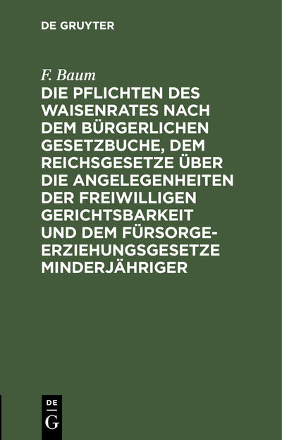 Cover image for Die Pflichten des Waisenrates nach dem Bürgerlichen Gesetzbuche, dem Reichsgesetze über die Angelegenheiten der freiwilligen Gerichtsbarkeit und dem Fürsorgeerziehungsgesetze Minderjähriger, isbn: 9783112381137