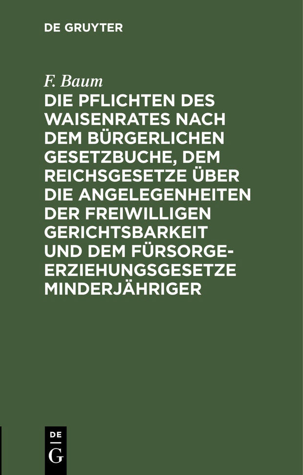 Cover image for Die Pflichten des Waisenrates nach dem Bürgerlichen Gesetzbuche, dem Reichsgesetze über die Angelegenheiten der freiwilligen Gerichtsbarkeit und dem Fürsorgeerziehungsgesetze Minderjähriger, isbn: 9783112381137
