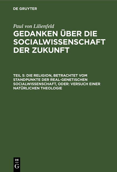 Die Religion, betrachtet vom Standpunkte der real-genetischen Socialwissenschaft, oder: Versuch einer natürlichen Theologie