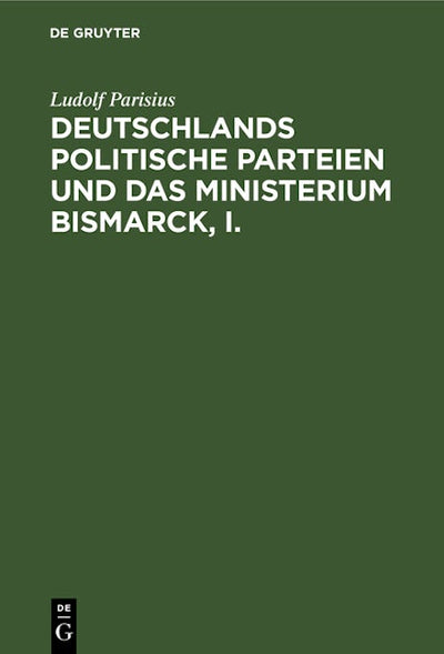 Deutschlands politische Parteien und das Ministerium Bismarck, I.