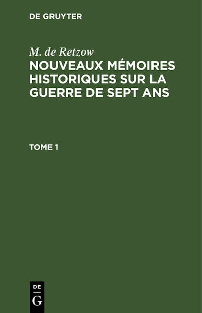 M. de Retzow: Nouveaux mémoires historiques sur la Guerre de Sept Ans. Tome 1