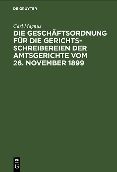 Die Geschäftsordnung für die Gerichtsschreibereien der Amtsgerichte vom 26. November 1899