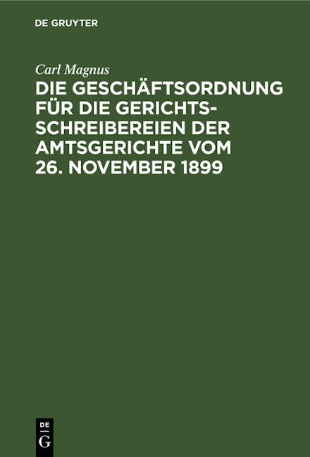 Die Geschäftsordnung für die Gerichtsschreibereien der Amtsgerichte vom 26. November 1899