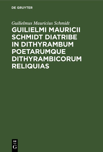 Book cover image for Guilielmi Mauricii Schmidt diatribe in dithyrambum poetarumque dithyrambicorum reliquias ISBN: 9783112389492