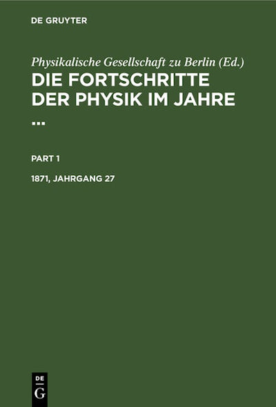 Die Fortschritte der Physik im Jahre .... 1871, Jahrgang 27