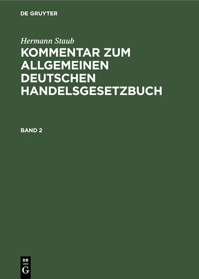 Hermann Staub: Kommentar zum Allgemeinen Deutschen Handelsgesetzbuch. Band 2