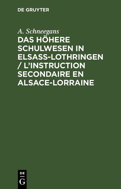 Das höhere Schulwesen in Elsass-Lothringen / L’instruction secondaire en Alsace-Lorraine