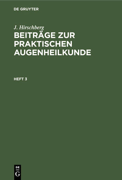 J. Hirschberg: Beiträge zur praktischen Augenheilkunde. Heft 3