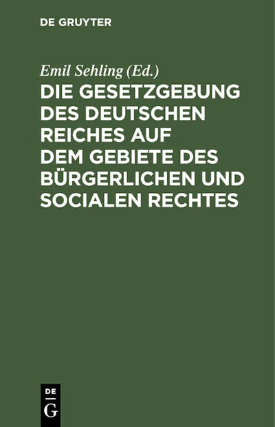 Die Gesetzgebung des Deutschen Reiches auf dem Gebiete des bürgerlichen und socialen Rechtes