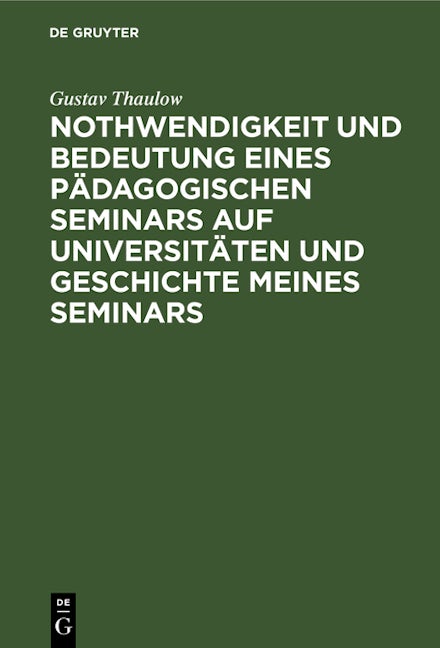 Nothwendigkeit und Bedeutung eines pädagogischen Seminars auf Universitäten und Geschichte meines Seminars