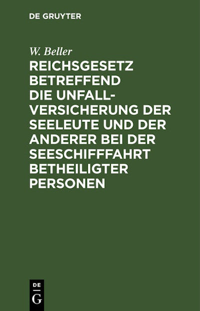 Reichsgesetz betreffend die Unfall-Versicherung der Seeleute und der anderer bei der Seeschifffahrt betheiligter Personen