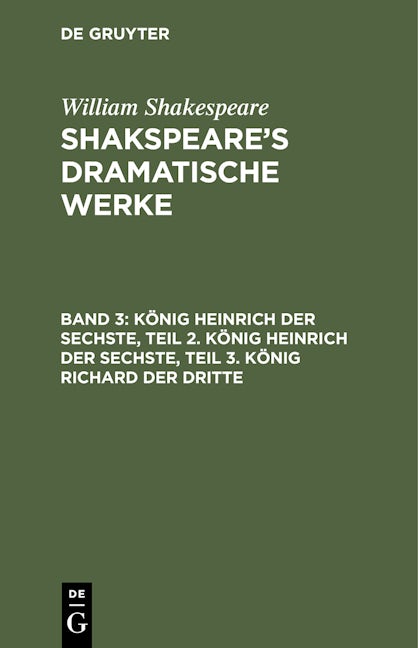 König Heinrich der Sechste, Teil 2. König Heinrich der Sechste, Teil 3. König Richard der Dritte