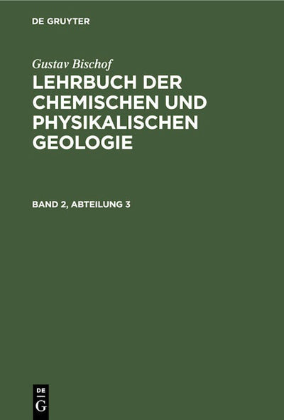 Gustav Bischof: Lehrbuch der chemischen und physikalischen Geologie. Band 2, Abteilung 3