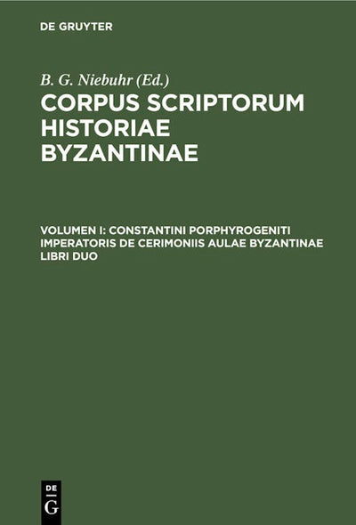Constantini Porphyrogeniti Imperatoris De Cerimoniis Aulae Byzantinae Libri Duo
