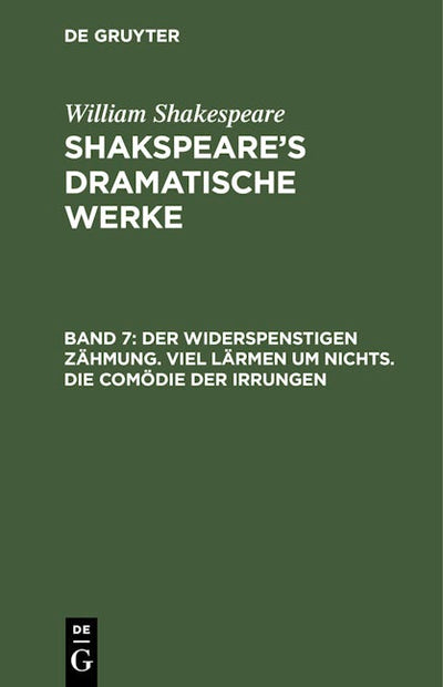 Der Widerspenstigen Zähmung. Viel Lärmen um Nichts. Die Comödie der Irrungen