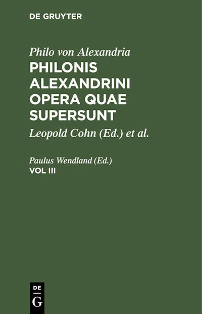 Philo von Alexandria: Philonis Alexandrini opera quae supersunt. Vol III