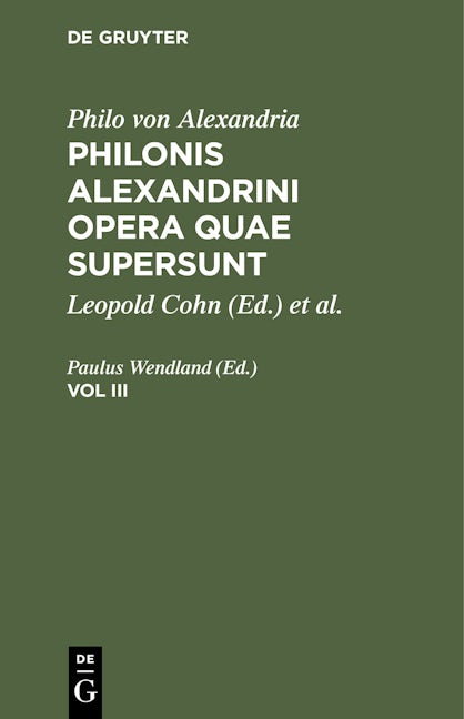Philo von Alexandria: Philonis Alexandrini opera quae supersunt. Vol III