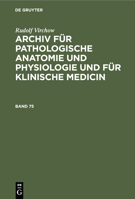 Book cover image for Rudolf Virchow: Archiv für pathologische Anatomie und Physiologie und für klinische Medicin. Band 75 ISBN: 9783112407554