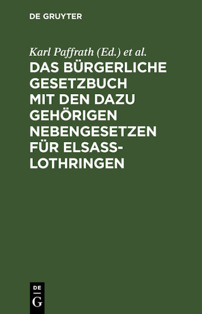 Das Bürgerliche Gesetzbuch mit den dazu gehörigen Nebengesetzen für Elsaß-Lothringen