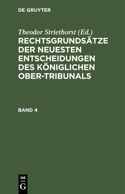 Rechtsgrundsätze der neuesten Entscheidungen des Königlichen Ober-Tribunals. Band 4
