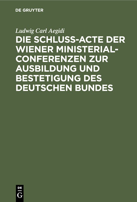Die Schluß-Acte der Wiener Ministerial-Conferenzen zur Ausbildung und Bestetigung des deutschen Bundes