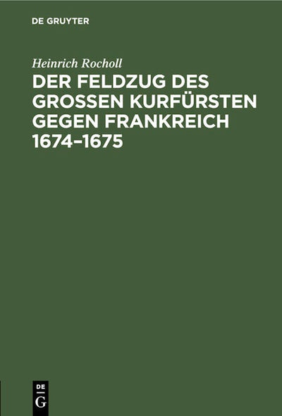 Der Feldzug des Großen Kurfürsten gegen Frankreich 1674–1675