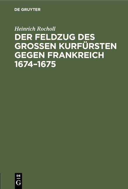 Der Feldzug des Großen Kurfürsten gegen Frankreich 1674–1675