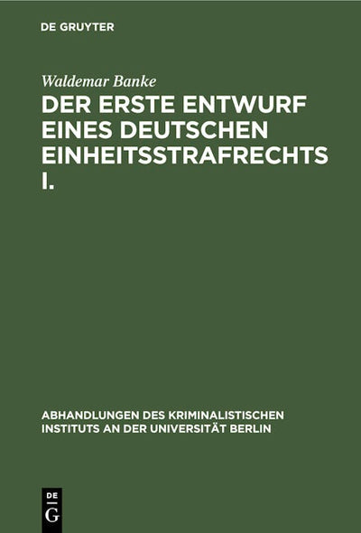 Der erste Entwurf eines Deutschen Einheitsstrafrechts I.