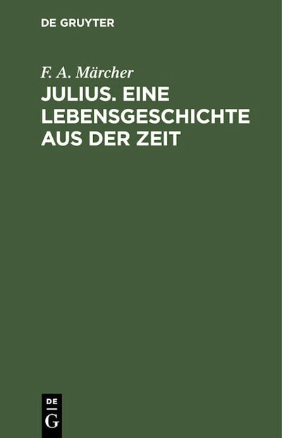 Julius. Eine Lebensgeschichte aus der Zeit