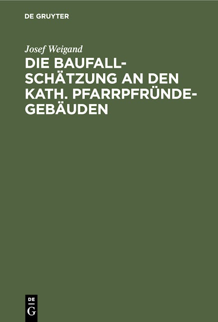 Die Baufallschätzung an den kath. Pfarrpfründegebäuden