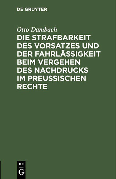 Die Strafbarkeit des Vorsatzes und der Fahrlässigkeit beim Vergehen des Nachdrucks im Preußischen Rechte
