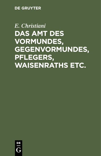 Das Amt des Vormundes, Gegenvormundes, Pflegers, Waisenraths etc.