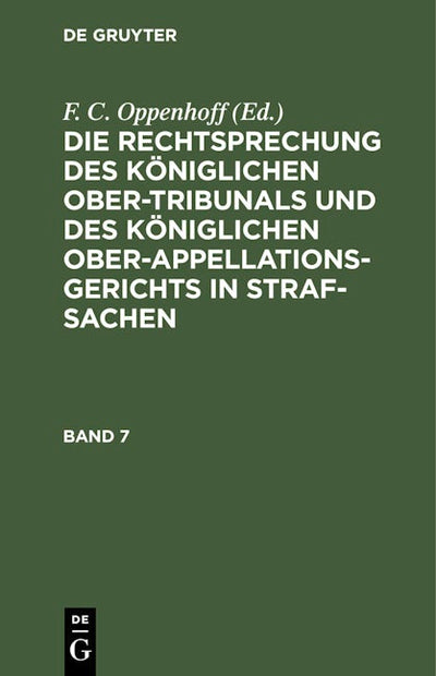 Die Rechtsprechung des Königlichen Ober-Tribunals und des Königlichen Ober-Appellations-Gerichts in Straf-Sachen. Band 7