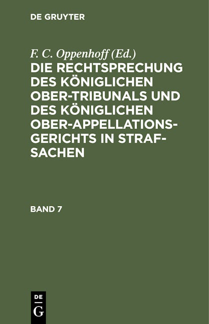 Die Rechtsprechung des Königlichen Ober-Tribunals und des Königlichen Ober-Appellations-Gerichts in Straf-Sachen. Band 7