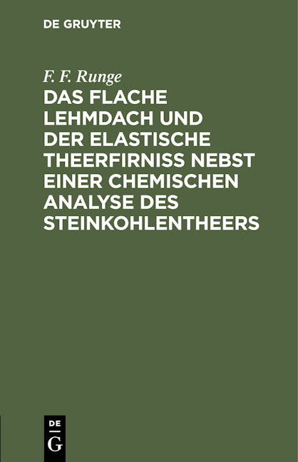Das flache Lehmdach und der elastische Theerfirniss nebst einer chemischen Analyse des Steinkohlentheers