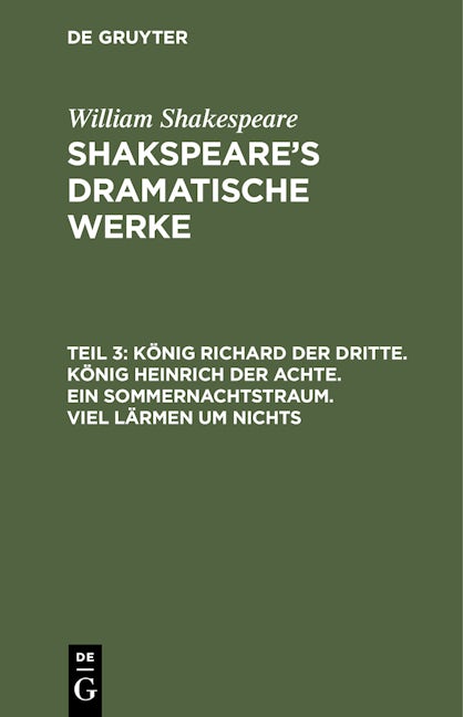 König Richard der Dritte. König Heinrich der Achte. Ein Sommernachtstraum. Viel Lärmen um Nichts