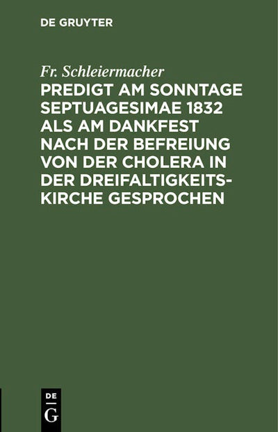 Predigt am Sonntage Septuagesimae 1832 als am Dankfest nach der Befreiung von der Cholera in der Dreifaltigkeitskirche gesprochen